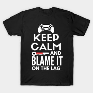 Keep calm and blame it on the lag T-Shirt